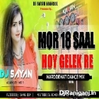 Mor 18 Saal Hoy Gelek Re ( Hard dehati Dance Mix ) by Dj Sayan Asansol